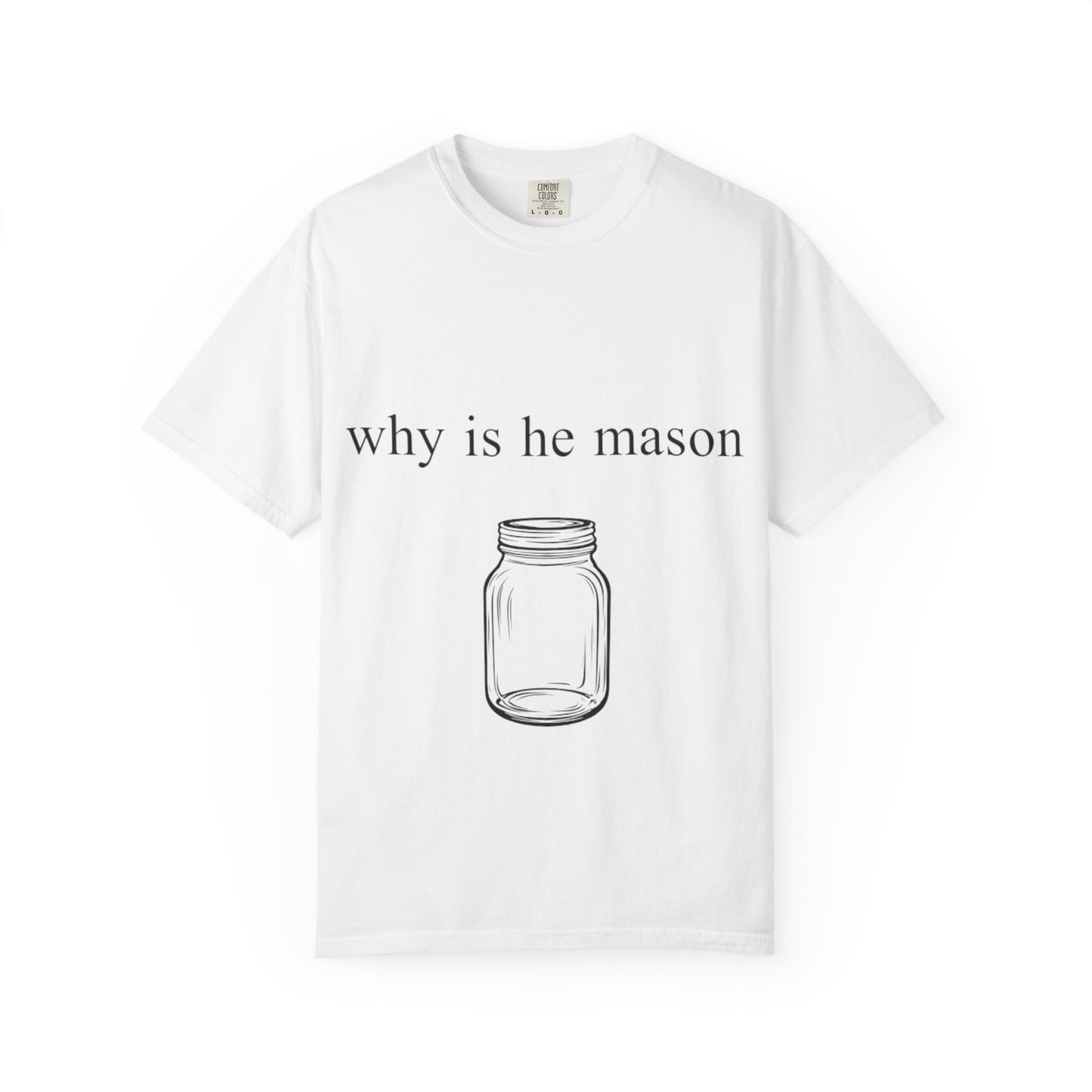 Funny 'Why Is He Mason?' Mason Jar Tee