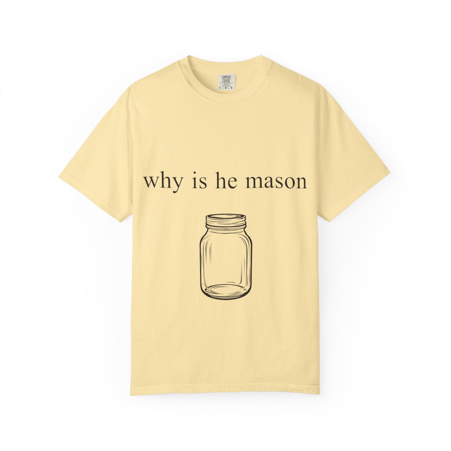 Funny 'Why Is He Mason?' Mason Jar Tee