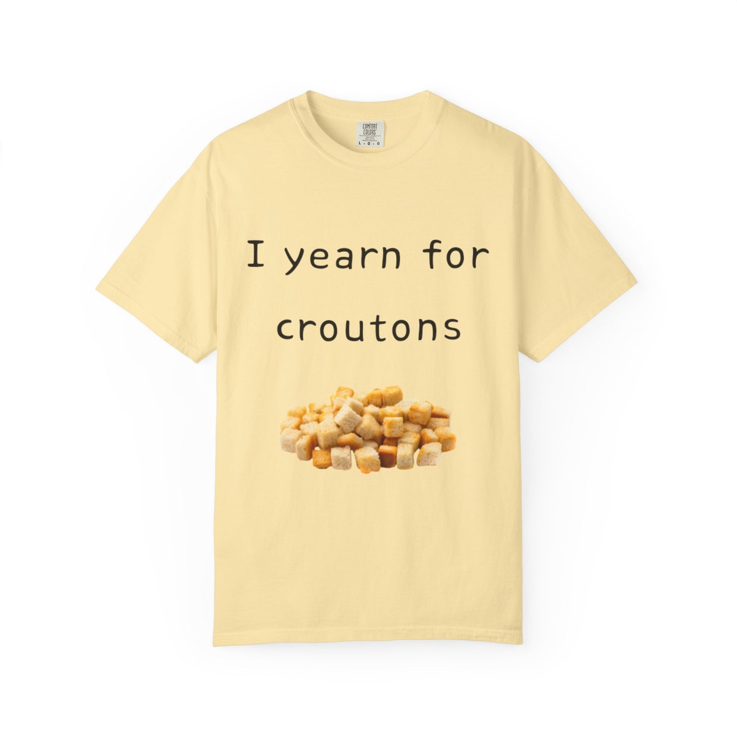 Funny "I Yearn for Croutons" T-Shirt
