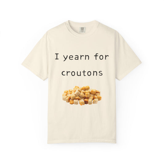Funny "I Yearn for Croutons" T-Shirt