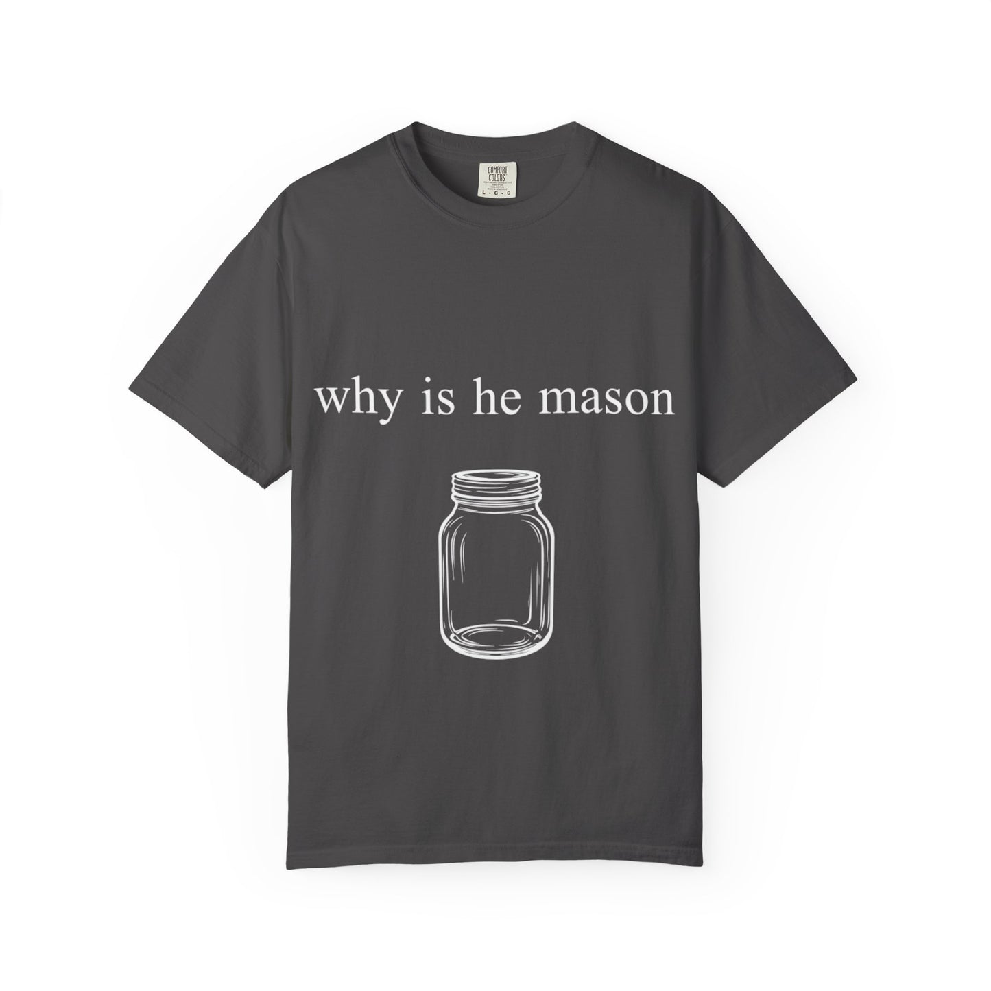 Funny 'Why Is He Mason?' Mason Jar Tee