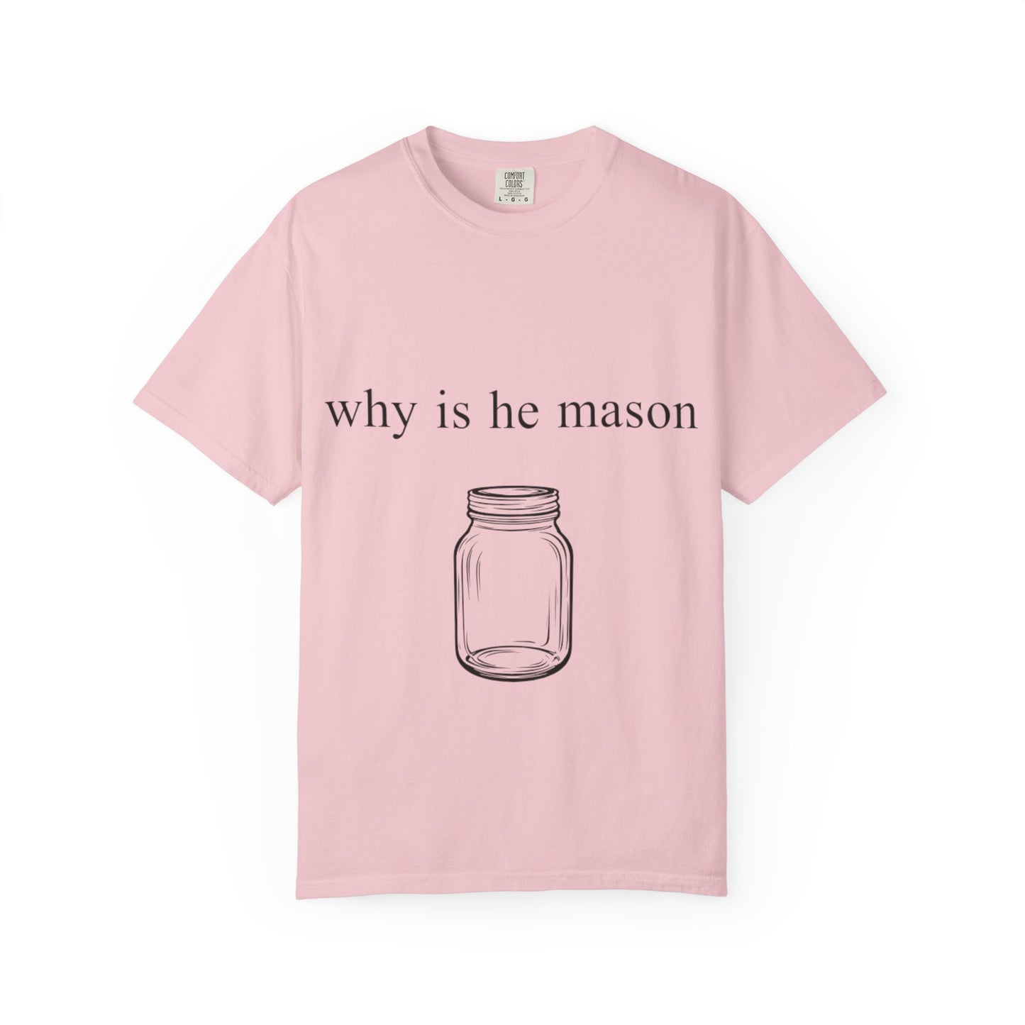 Funny 'Why Is He Mason?' Mason Jar Tee