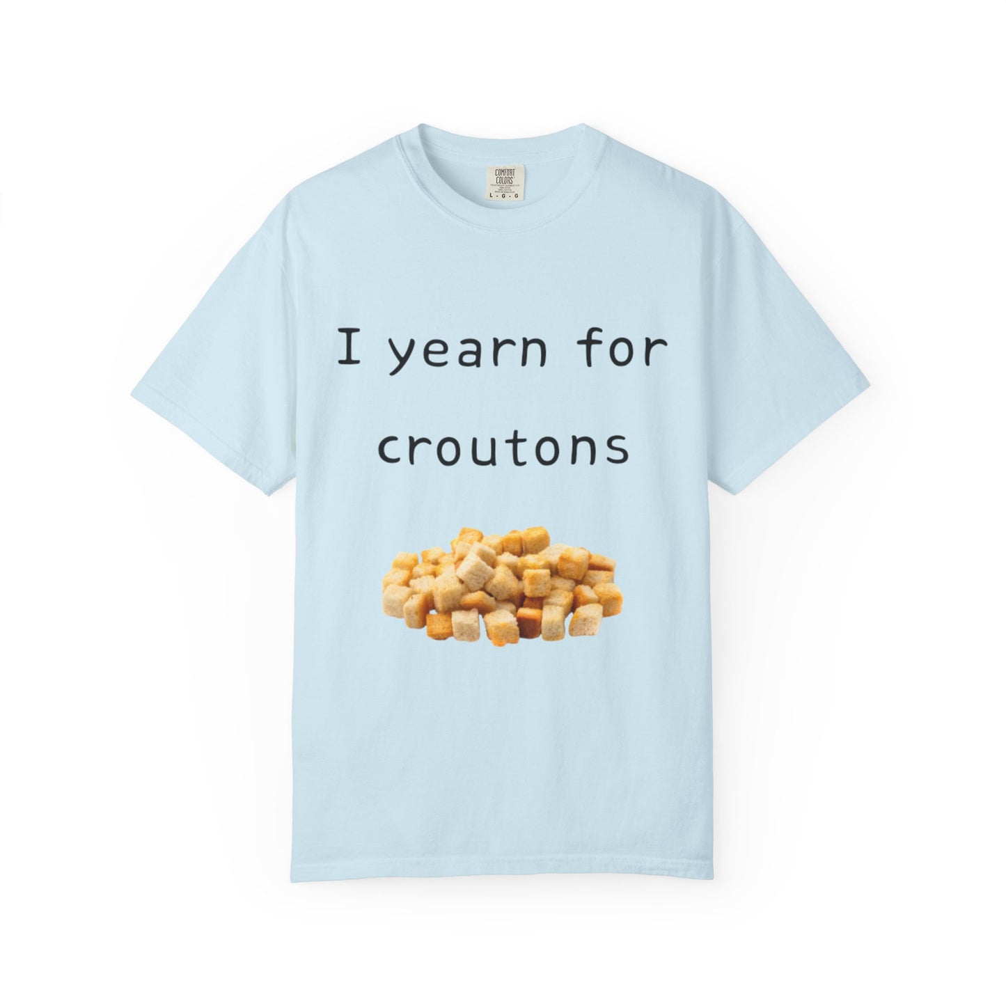 Funny "I Yearn for Croutons" T-Shirt