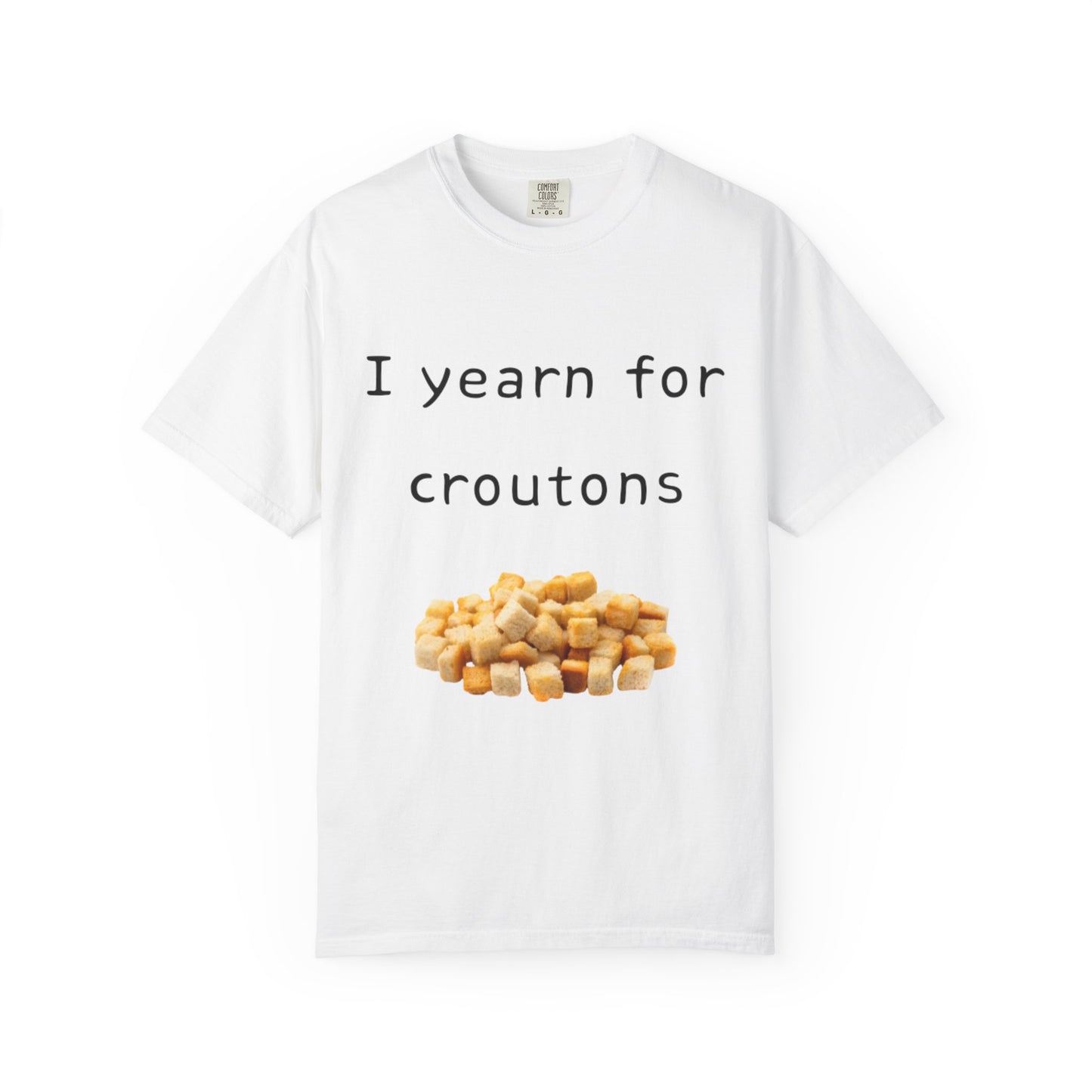 Funny "I Yearn for Croutons" T-Shirt