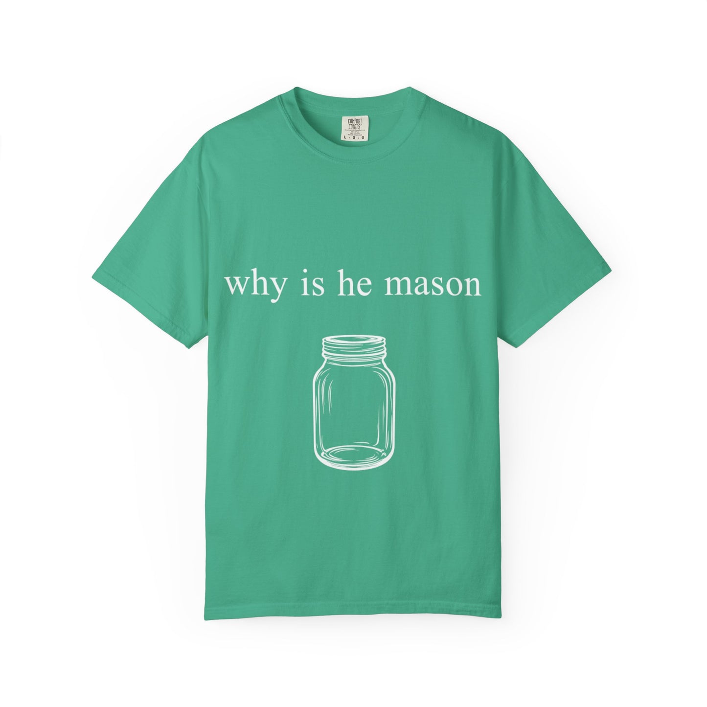 Funny 'Why Is He Mason?' Mason Jar Tee