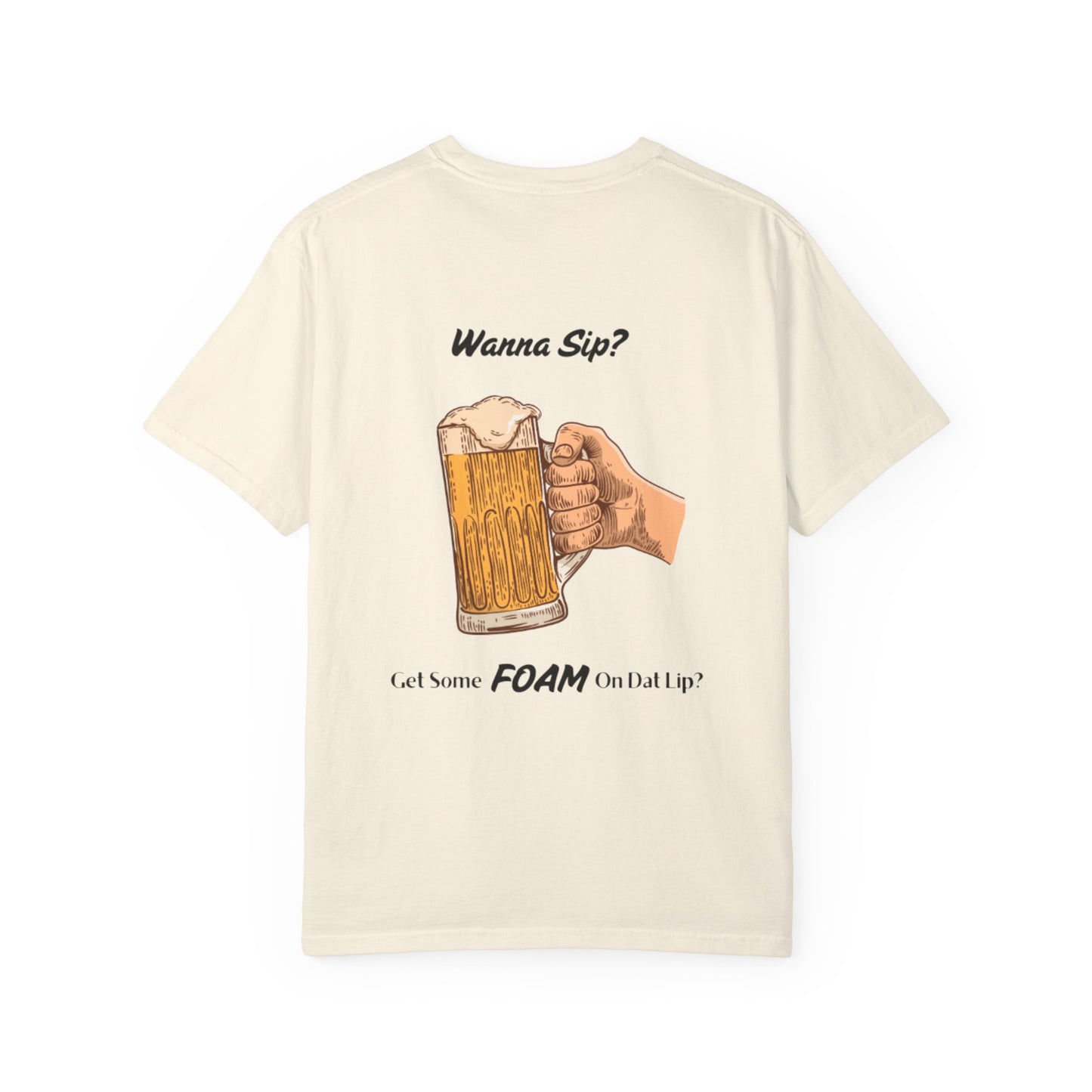 Funny Beer T-Shirt - "Wanna Sip? Get Some Foam On Dat Lip?"