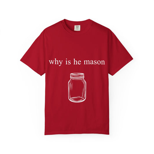 Funny 'Why Is He Mason?' Mason Jar Tee