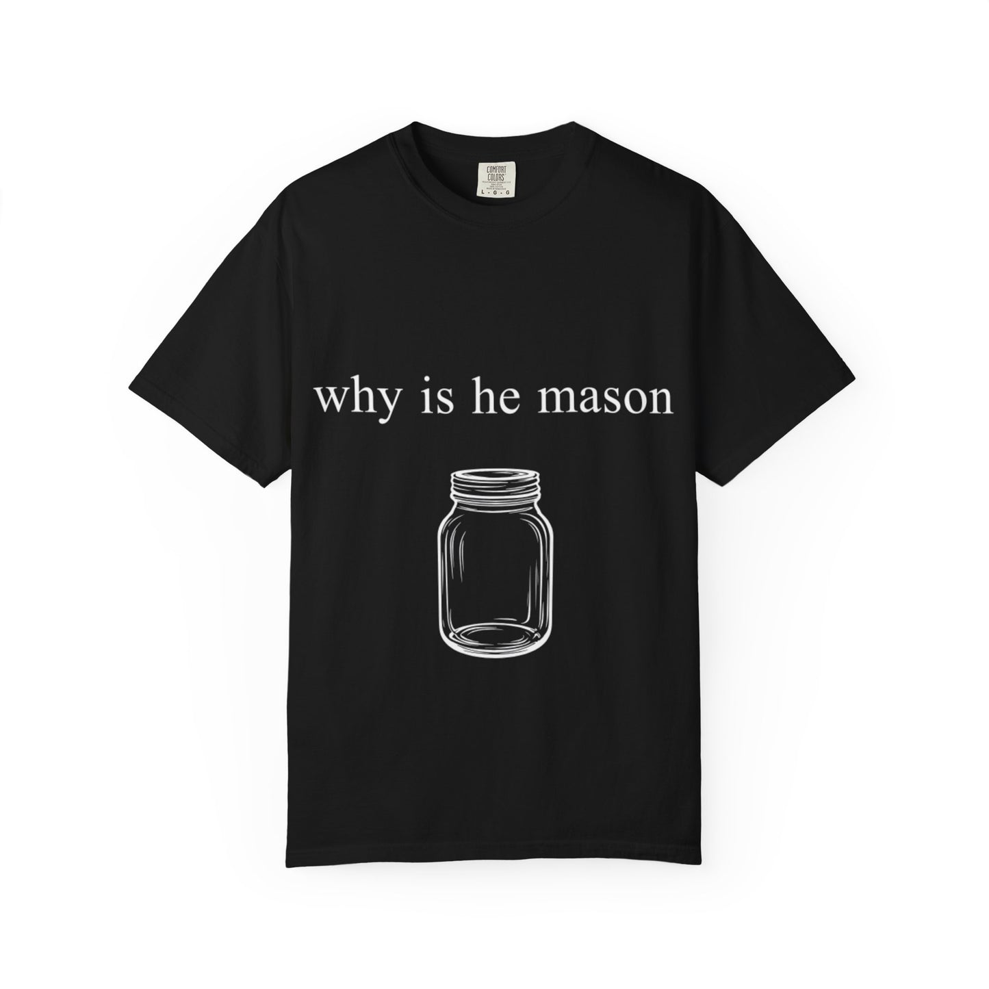 Funny 'Why Is He Mason?' Mason Jar Tee