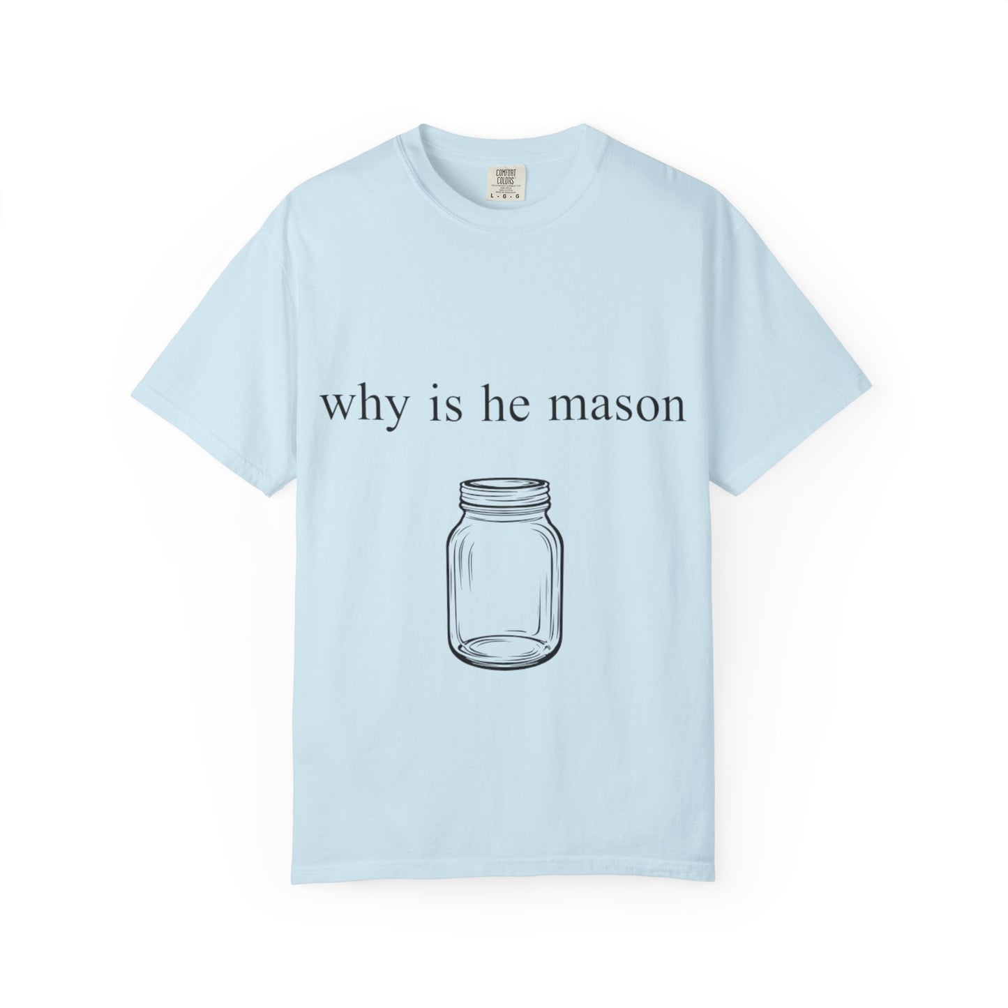 Funny 'Why Is He Mason?' Mason Jar Tee