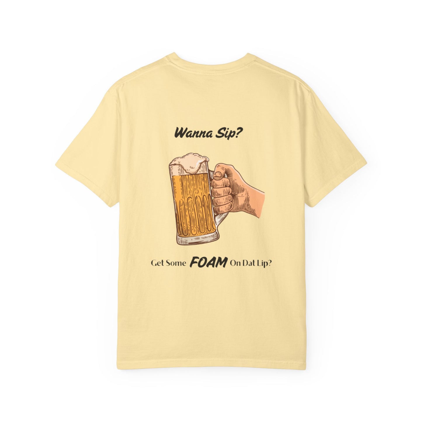 Funny Beer T-Shirt - "Wanna Sip? Get Some Foam On Dat Lip?"
