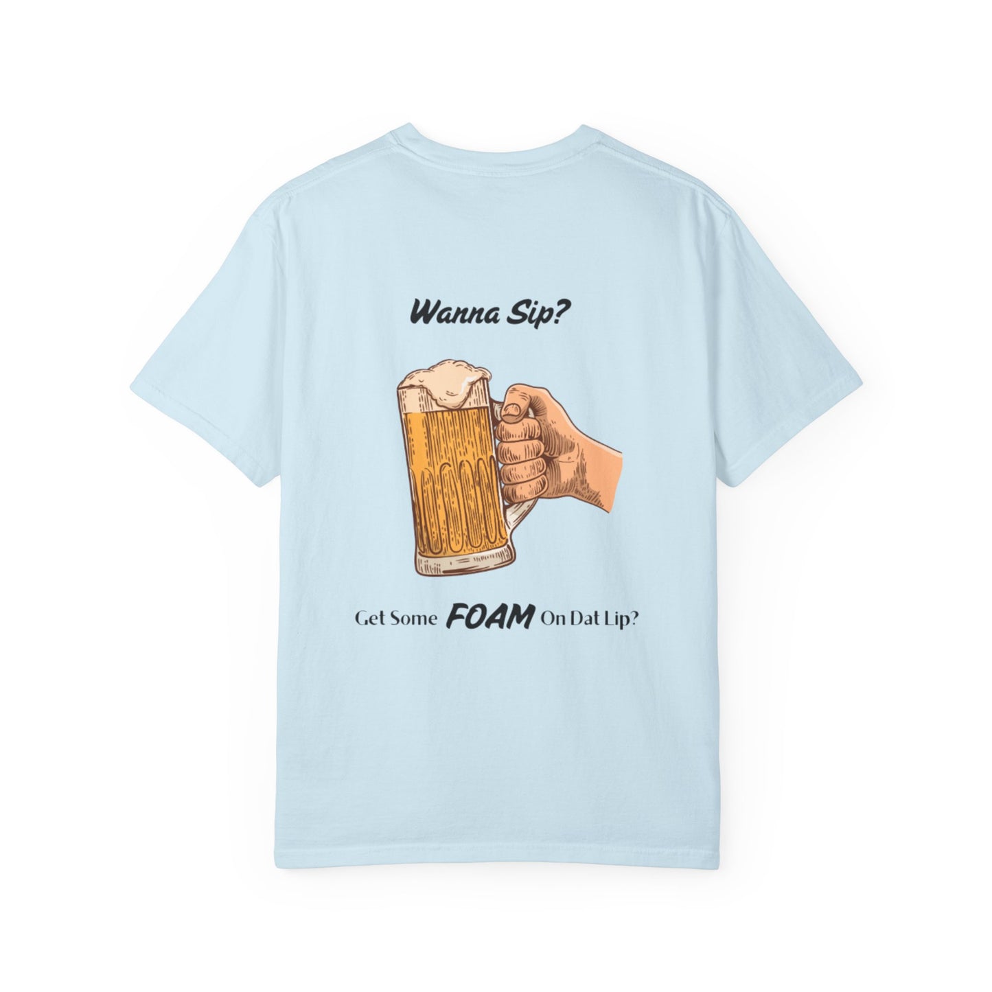 Funny Beer T-Shirt - "Wanna Sip? Get Some Foam On Dat Lip?"