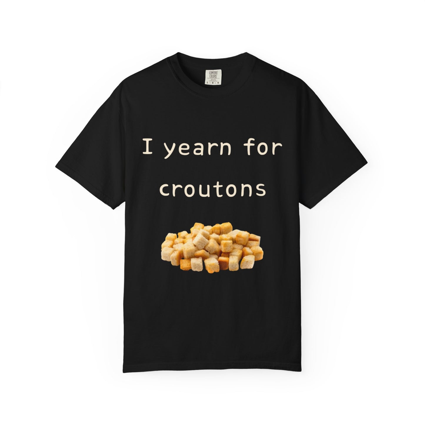Funny "I Yearn for Croutons" T-Shirt