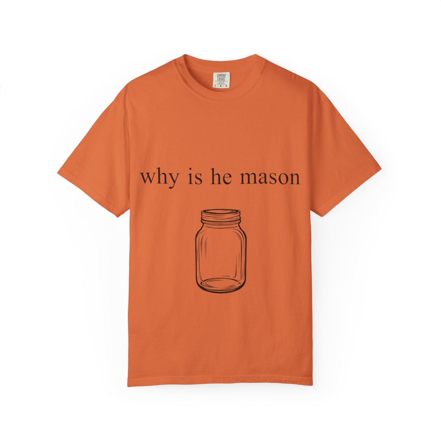 Funny 'Why Is He Mason?' Mason Jar Tee